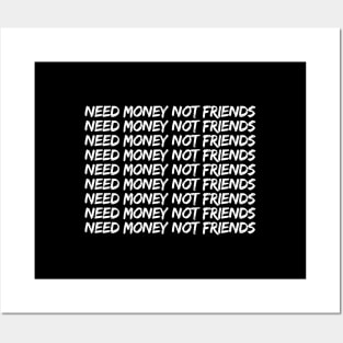 Need Money Not Friends Posters and Art